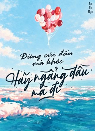 Đừng Cúi Đầu Mà Khóc , Hãy Ngẩng Đầu Mà Đi