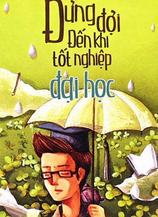 Đừng Đợi Đến Khi Tốt Nghiệp Đại Học