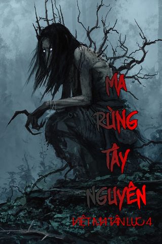 Việt Ma Tân Lục Quyển 4: Ma Rừng Tây Nguyên