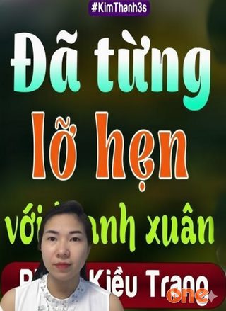 Đã Từng Lỡ Hẹn Với Thanh Xuân