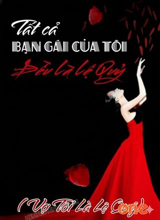 Vợ Tôi Là Lệ Quỷ (Tất Cả Bạn Gái Của Tôi Đều Là Lệ Quỷ)