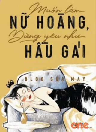 Muốn Làm Nữ Hoàng, Đừng Yêu Như Hầu Gái