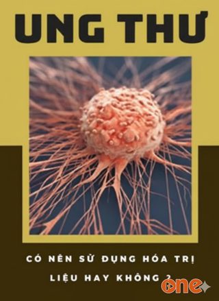 Ung Thư, Có Nên Sử Dụng Hóa Trị Liệu Hay Không ?