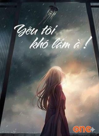 Yêu Tôi! Khó Lắm Hả