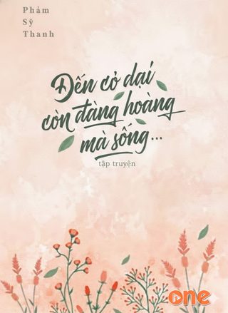 Đến Cỏ Dại Còn Đàng Hoàng Mà Sống