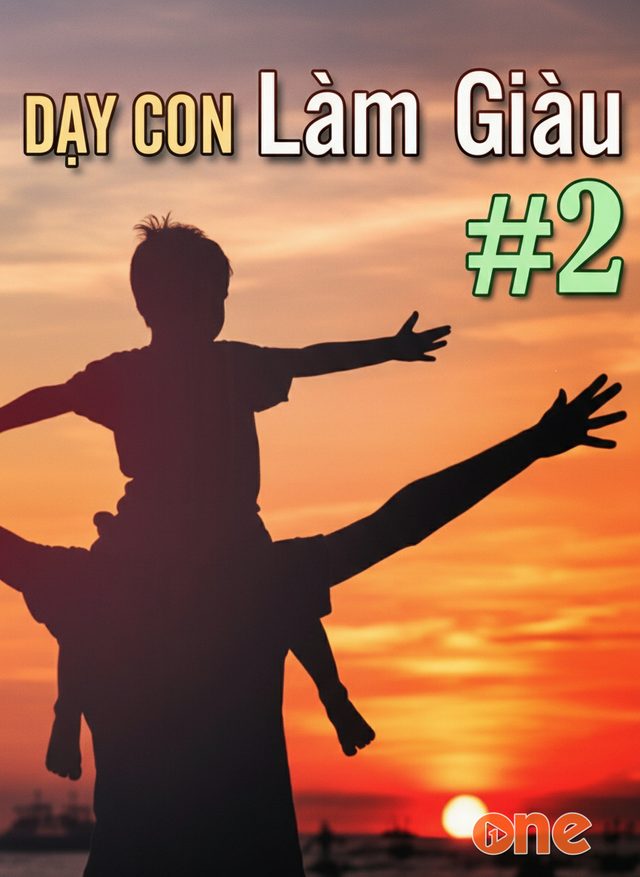 Dạy con làm giàu 02 - Sử dụng đồng vốn để được thỏa mái về tiền bạc