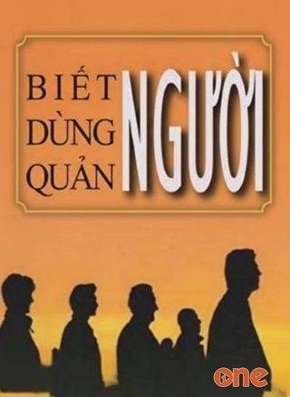 Biết Người - Dùng Người - Quản Người