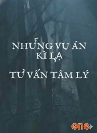 Những Vụ Án Kỳ Lạ Khi Tư Vấn Tâm Lý